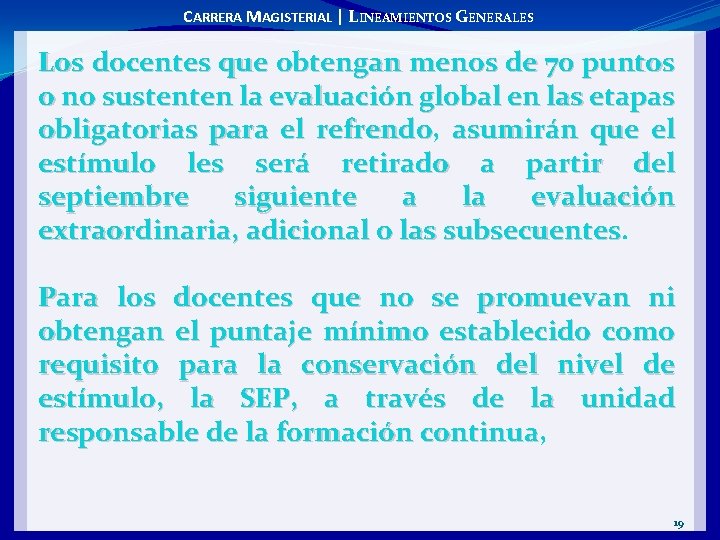 CARRERA MAGISTERIAL | LINEAMIENTOS GENERALES Los docentes que obtengan menos de 70 puntos o