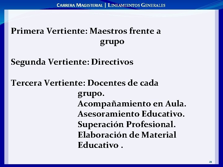 CARRERA MAGISTERIAL | LINEAMIENTOS GENERALES Primera Vertiente: Maestros frente a grupo Segunda Vertiente: Directivos