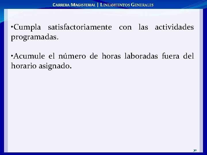 CARRERA MAGISTERIAL | LINEAMIENTOS GENERALES • Cumpla satisfactoriamente con las actividades programadas • Acumule