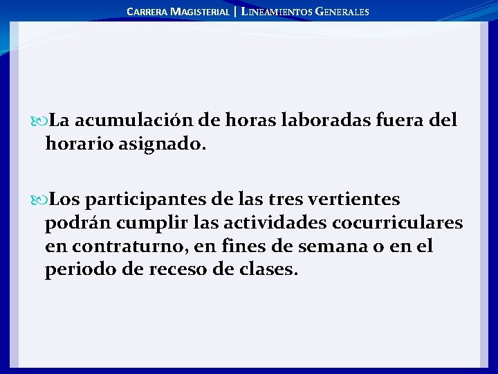 CARRERA MAGISTERIAL | LINEAMIENTOS GENERALES La acumulación de horas laboradas fuera del horario asignado