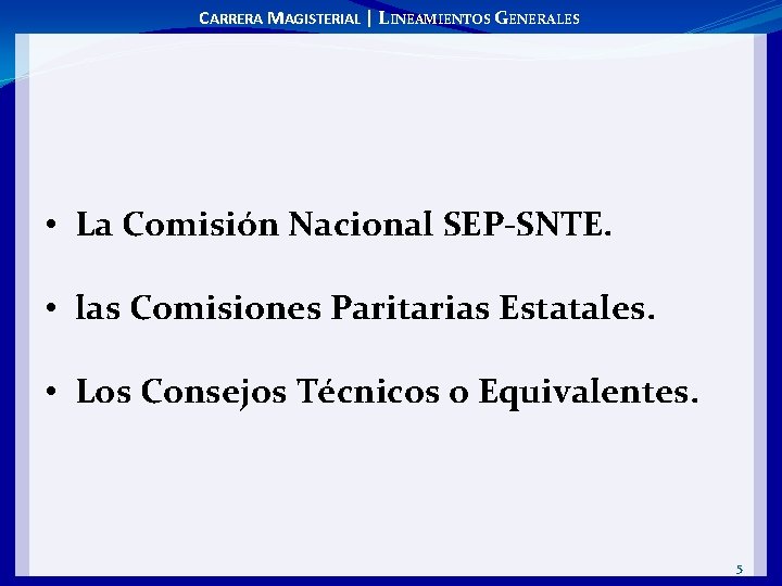 CARRERA MAGISTERIAL | LINEAMIENTOS GENERALES • La Comisión Nacional SEP-SNTE. • las Comisiones Paritarias