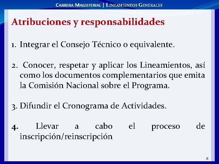 CARRERA MAGISTERIAL | LINEAMIENTOS GENERALES Atribuciones y responsabilidades 1. Integrar el Consejo Técnico o