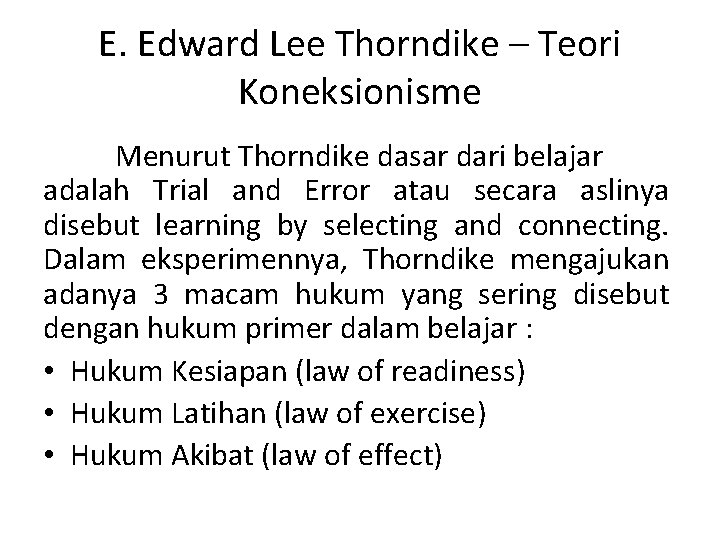 E. Edward Lee Thorndike – Teori Koneksionisme Menurut Thorndike dasar dari belajar adalah Trial