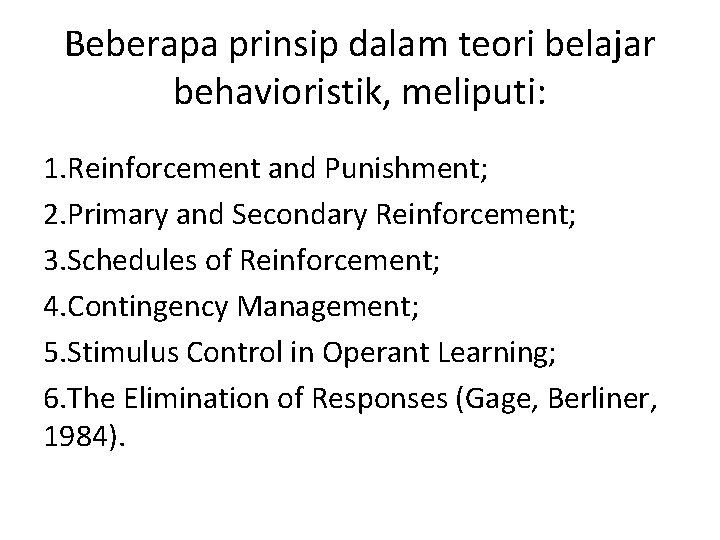 Beberapa prinsip dalam teori belajar behavioristik, meliputi: 1. Reinforcement and Punishment; 2. Primary and