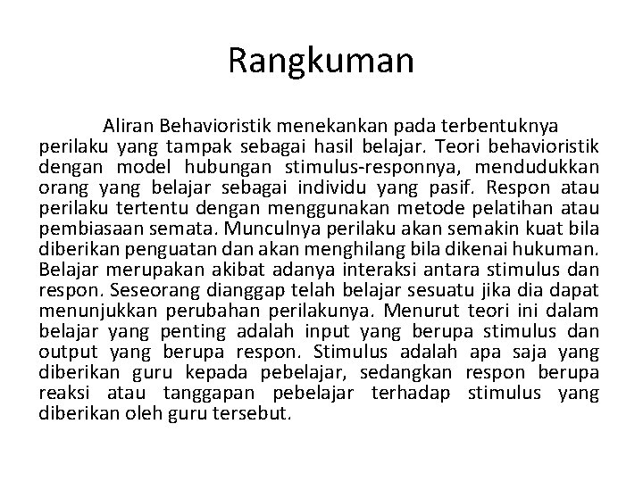 Rangkuman Aliran Behavioristik menekankan pada terbentuknya perilaku yang tampak sebagai hasil belajar. Teori behavioristik