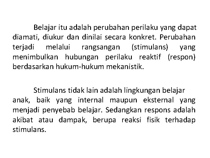 Belajar itu adalah perubahan perilaku yang dapat diamati, diukur dan dinilai secara konkret. Perubahan