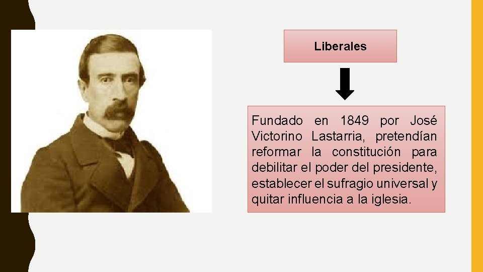 Liberales Fundado en 1849 por José Victorino Lastarria, pretendían reformar la constitución para debilitar