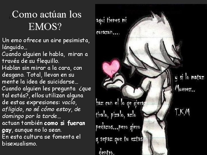 ¿Como actúan los EMOS? Un emo ofrece un aire pesimista, lánguido… Cuando alguien le