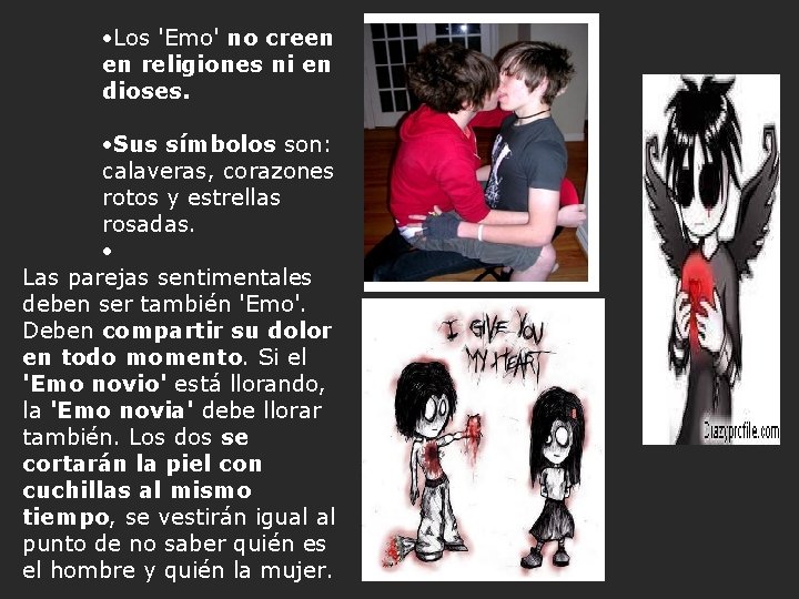 ·Los 'Emo' no creen en religiones ni en dioses. ·Sus símbolos son: calaveras, corazones