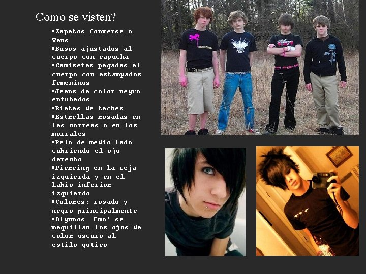 Como se visten? ·Zapatos Converse o Vans ·Busos ajustados al cuerpo con capucha ·Camisetas