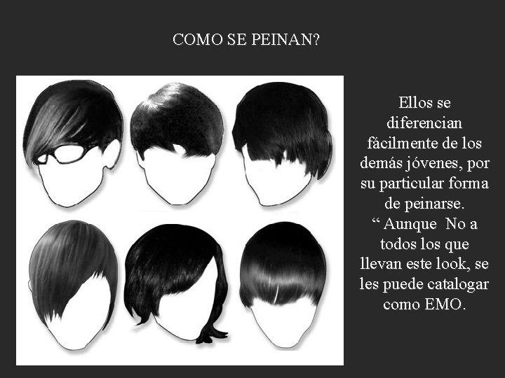 COMO SE PEINAN? Ellos se diferencian fácilmente de los demás jóvenes, por su particular