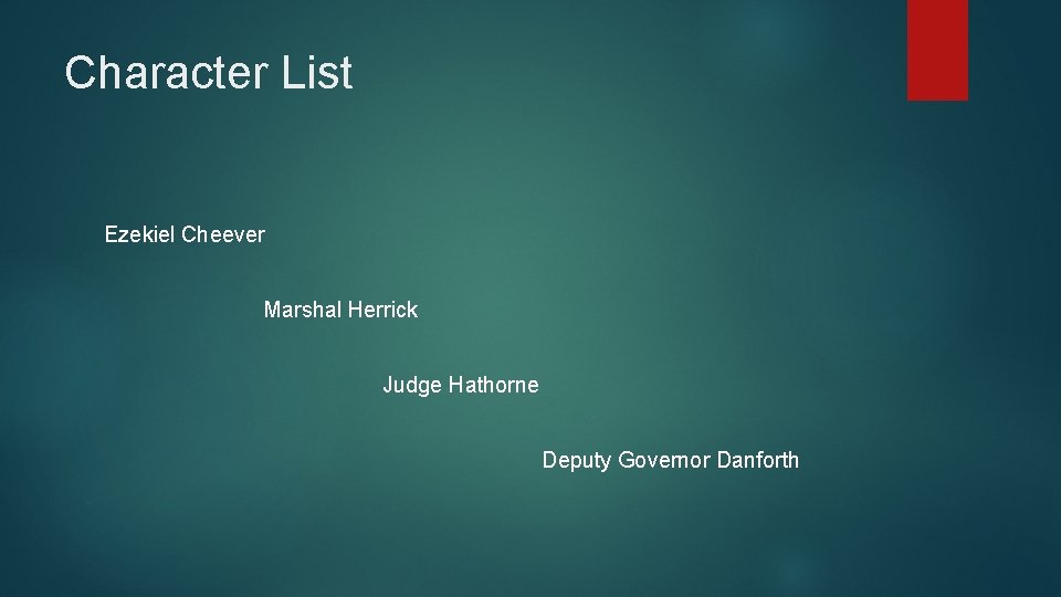 Character List Ezekiel Cheever Marshal Herrick Judge Hathorne Deputy Governor Danforth 