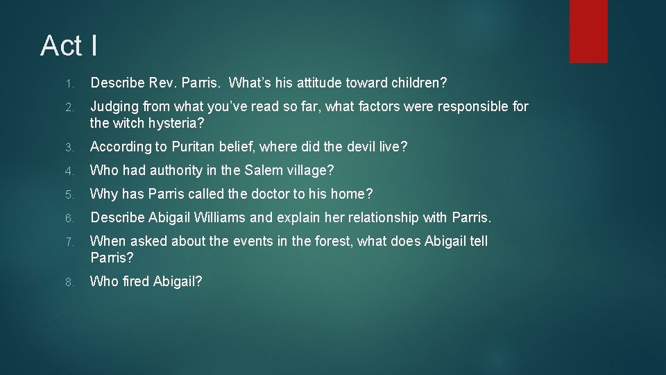 Act I 1. Describe Rev. Parris. What’s his attitude toward children? 2. Judging from