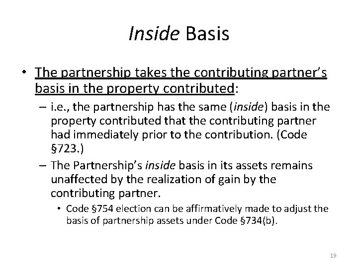 Inside Basis • The partnership takes the contributing partner’s basis in the property contributed: