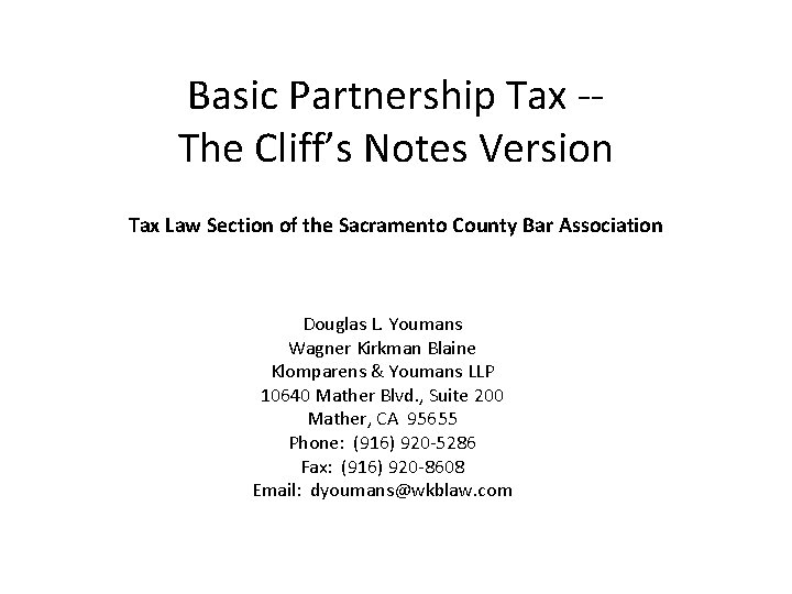 Basic Partnership Tax -The Cliff’s Notes Version Tax Law Section of the Sacramento County