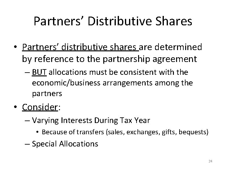 Partners’ Distributive Shares • Partners’ distributive shares are determined by reference to the partnership