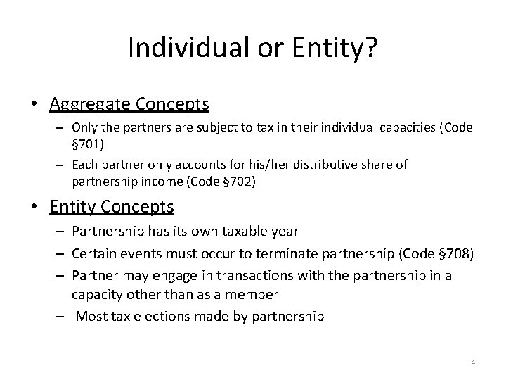 Individual or Entity? • Aggregate Concepts – Only the partners are subject to tax