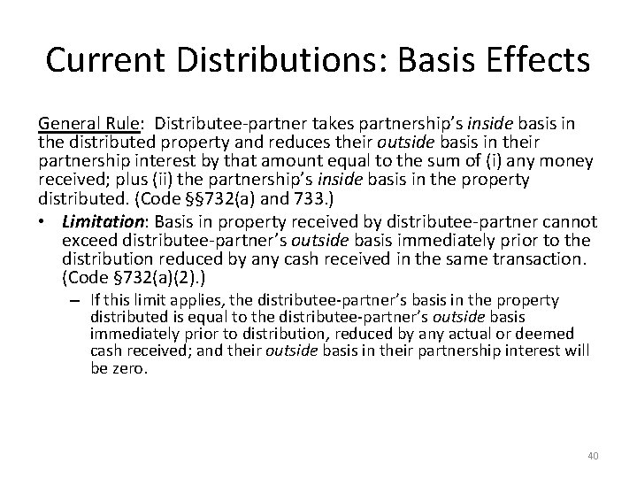 Current Distributions: Basis Effects General Rule: Distributee-partner takes partnership’s inside basis in the distributed