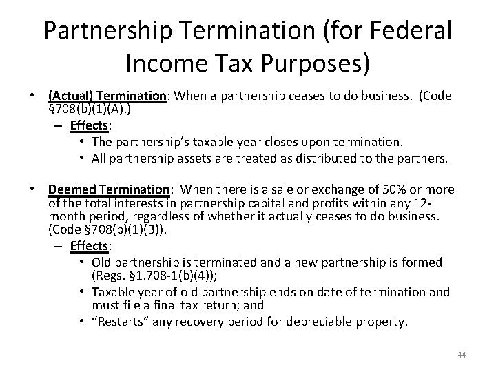 Partnership Termination (for Federal Income Tax Purposes) • (Actual) Termination: When a partnership ceases