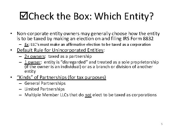  Check the Box: Which Entity? • Non-corporate entity owners may generally choose how