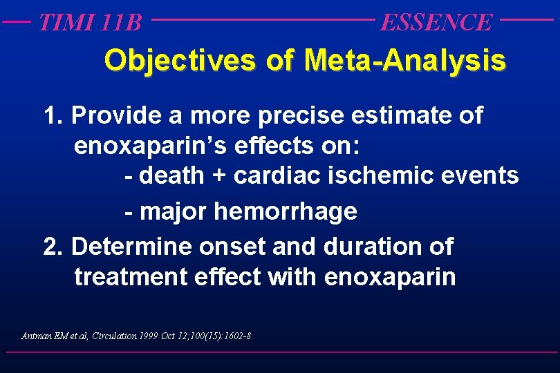 TIMI 11 B ESSENCE Objectives of Meta-Analysis 1. Provide a more precise estimate of