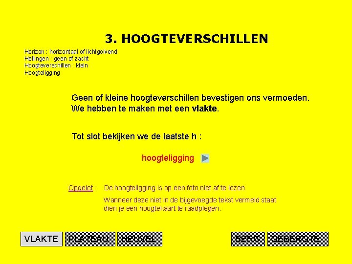 3. HOOGTEVERSCHILLEN Horizon : horizontaal of lichtgolvend Hellingen : geen of zacht Hoogteverschillen :