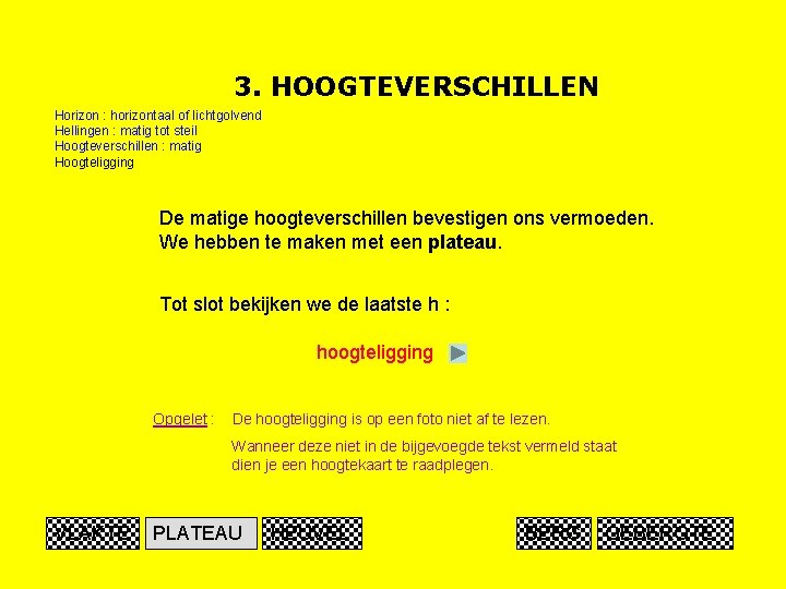 3. HOOGTEVERSCHILLEN Horizon : horizontaal of lichtgolvend Hellingen : matig tot steil Hoogteverschillen :