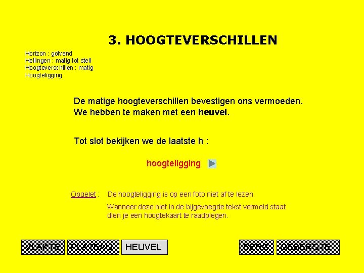 3. HOOGTEVERSCHILLEN Horizon : golvend Hellingen : matig tot steil Hoogteverschillen : matig Hoogteligging