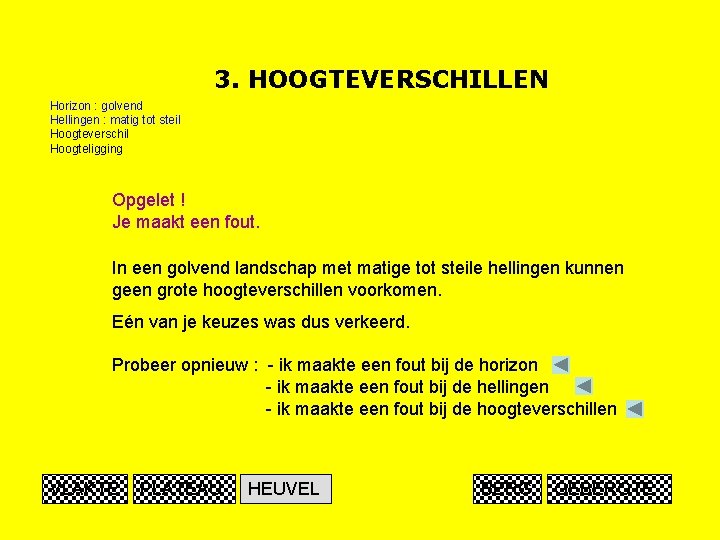 3. HOOGTEVERSCHILLEN Horizon : golvend Hellingen : matig tot steil Hoogteverschil Hoogteligging Opgelet !