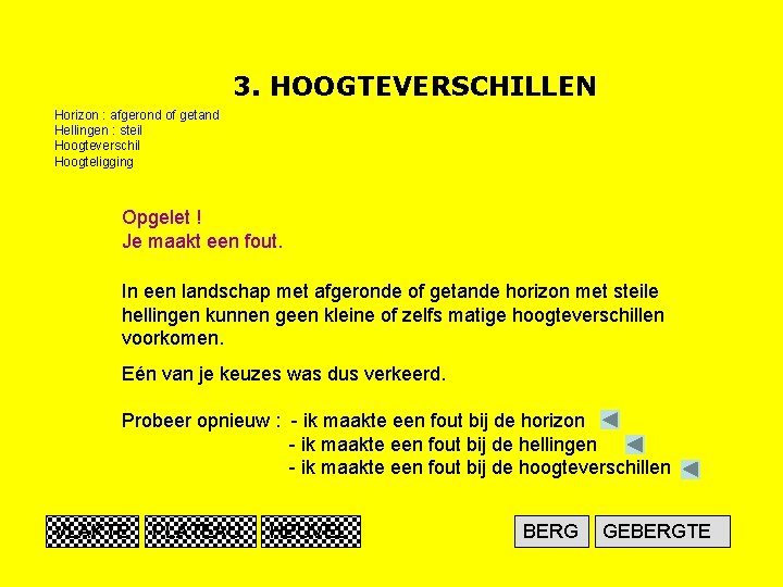 3. HOOGTEVERSCHILLEN Horizon : afgerond of getand Hellingen : steil Hoogteverschil Hoogteligging Opgelet !