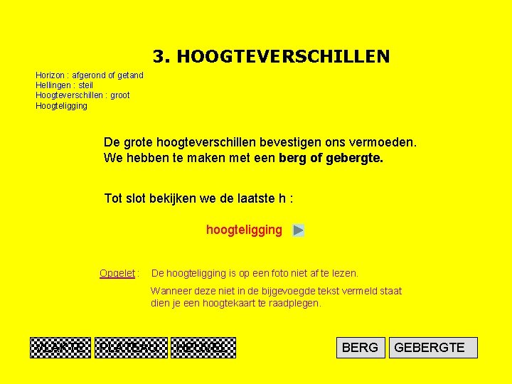 3. HOOGTEVERSCHILLEN Horizon : afgerond of getand Hellingen : steil Hoogteverschillen : groot Hoogteligging