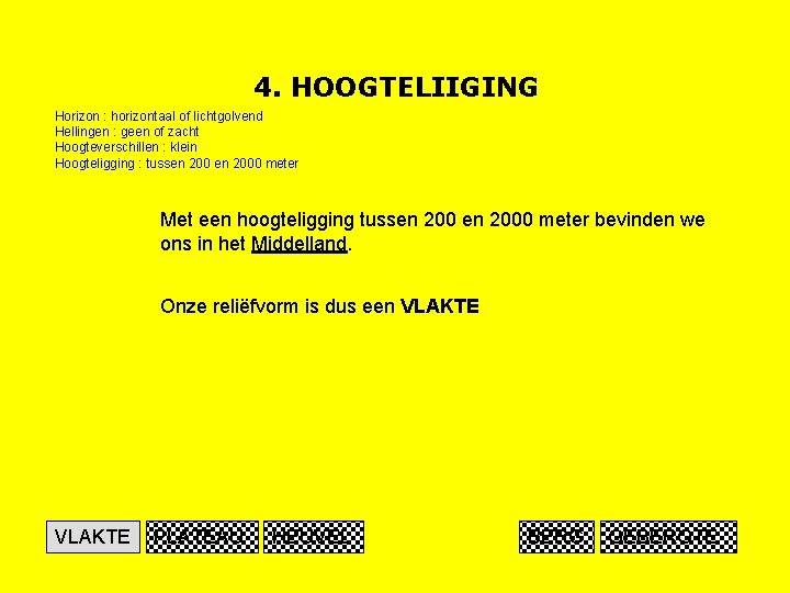 4. HOOGTELIIGING Horizon : horizontaal of lichtgolvend Hellingen : geen of zacht Hoogteverschillen :