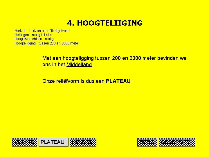 4. HOOGTELIIGING Horizon : horizontaal of lichtgolvend Hellingen : matig tot steil Hoogteverschillen :