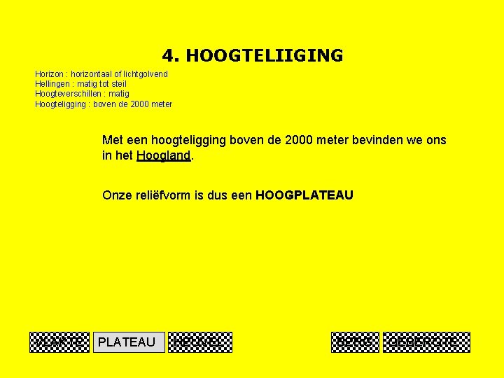 4. HOOGTELIIGING Horizon : horizontaal of lichtgolvend Hellingen : matig tot steil Hoogteverschillen :