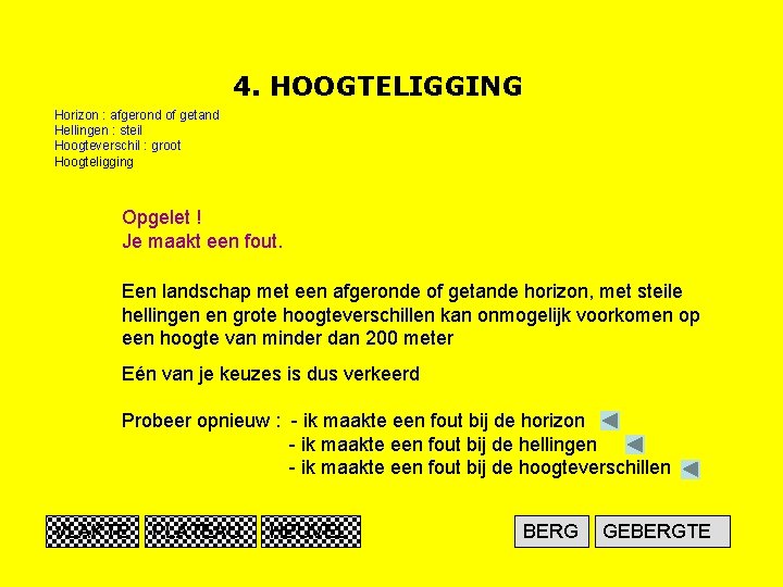 4. HOOGTELIGGING Horizon : afgerond of getand Hellingen : steil Hoogteverschil : groot Hoogteligging