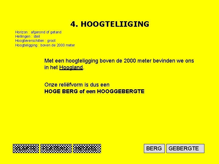 4. HOOGTELIIGING Horizon : afgerond of getand Hellingen : steil Hoogteverschillen : groot Hoogteligging