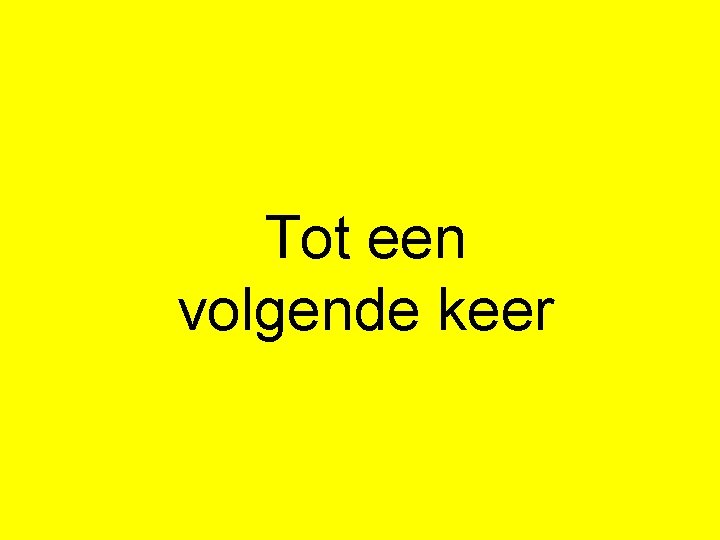 Tot een volgende keer 