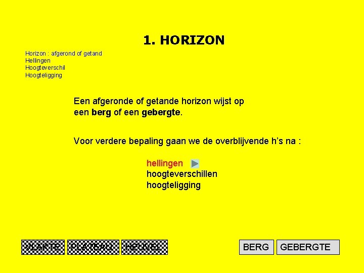 1. HORIZON Horizon : afgerond of getand Hellingen Hoogteverschil Hoogteligging Een afgeronde of getande