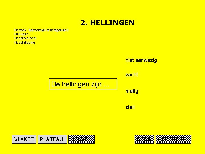 2. HELLINGEN Horizon : horizontaal of lichtgolvend Hellingen Hoogteverschil Hoogteligging niet aanwezig zacht De