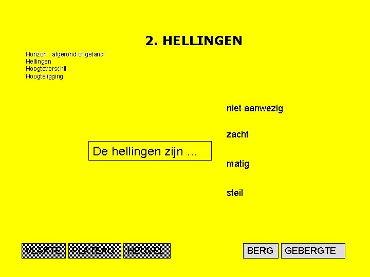 2. HELLINGEN Horizon : afgerond of getand Hellingen Hoogteverschil Hoogteligging niet aanwezig zacht De