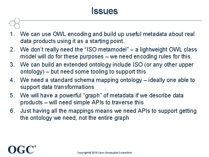 Issues 1. We can use OWL encoding and build up useful metadata about real