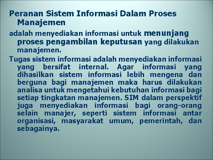 Peranan Sistem Informasi Dalam Proses Manajemen adalah menyediakan informasi untuk menunjang proses pengambilan keputusan