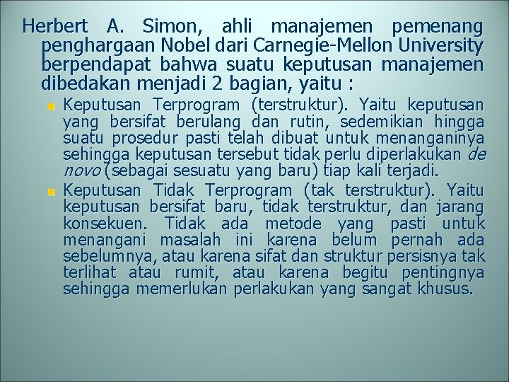 Herbert A. Simon, ahli manajemen pemenang penghargaan Nobel dari Carnegie-Mellon University berpendapat bahwa suatu