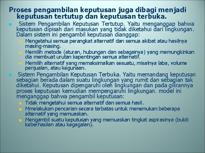 Proses pengambilan keputusan juga dibagi menjadi keputusan tertutup dan keputusan terbuka. n Sistem Pengambilan