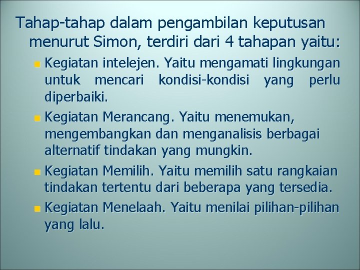 Tahap-tahap dalam pengambilan keputusan menurut Simon, terdiri dari 4 tahapan yaitu: Kegiatan intelejen. Yaitu