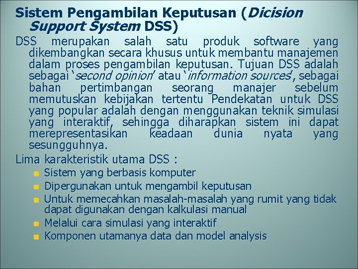 Sistem Pengambilan Keputusan (Dicision Support System DSS) DSS merupakan salah satu produk software yang