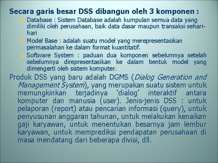 Secara garis besar DSS dibangun oleh 3 komponen : n n n Database :