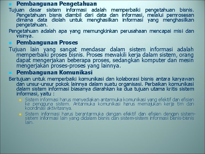 n Pembangunan Pengetahuan Tujuan dasar sistem informasi adalah memperbaiki pengetahuan bisnis. Pengetahuan bisnis diambil