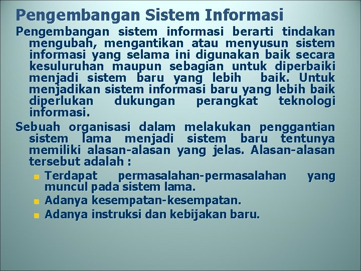 Pengembangan Sistem Informasi Pengembangan sistem informasi berarti tindakan mengubah, mengantikan atau menyusun sistem informasi