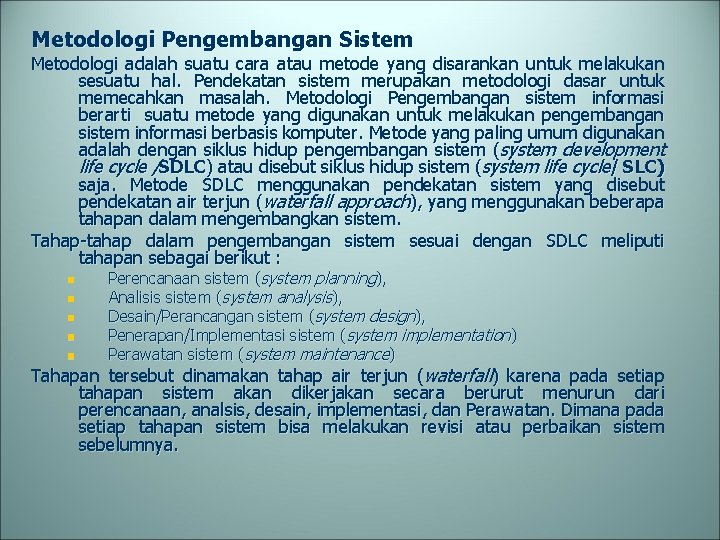 Metodologi Pengembangan Sistem Metodologi adalah suatu cara atau metode yang disarankan untuk melakukan sesuatu